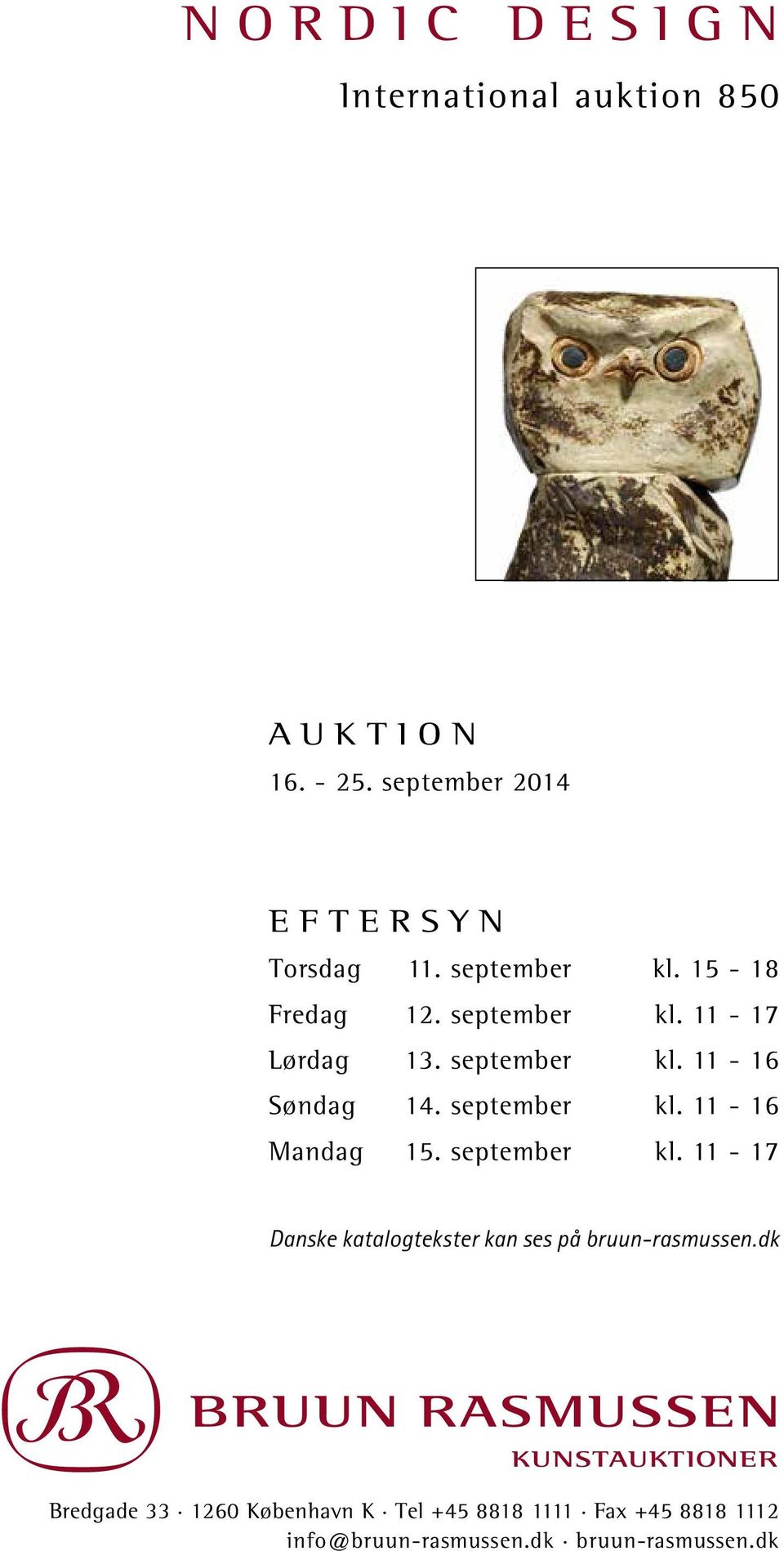 september kl. 11-16 Mandag 15. september kl. 11-17 Danske katalogtekster kan ses på bruun-rasmussen.