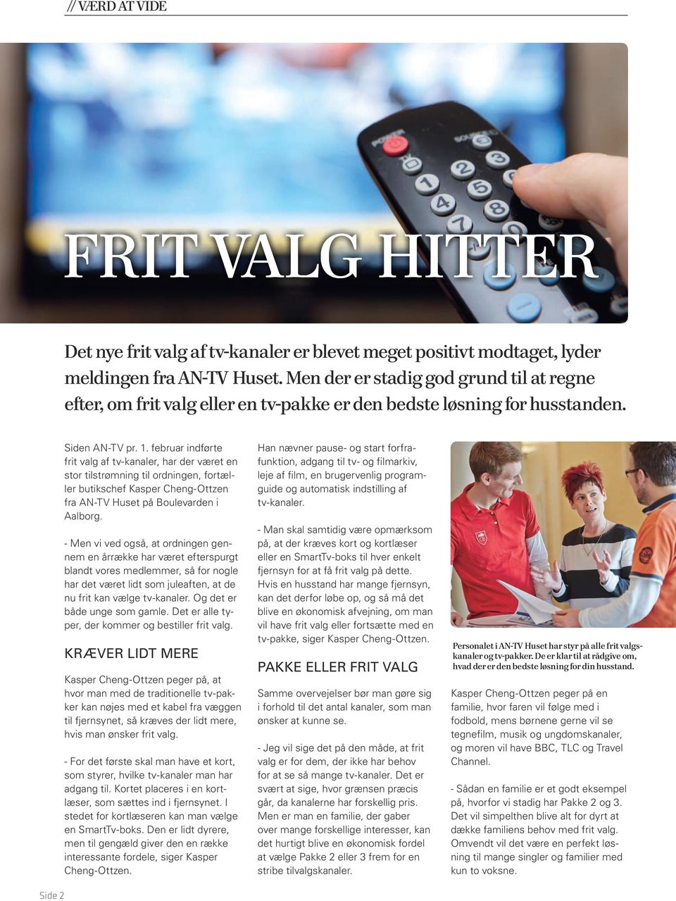 februar indførte frit valg af tv-kanaler, har der været en stor tilstrømning til ordningen, fortæller butikschef Kasper Cheng-Ottzen fra AN-TV Huset på Boulevarden i Aalborg.