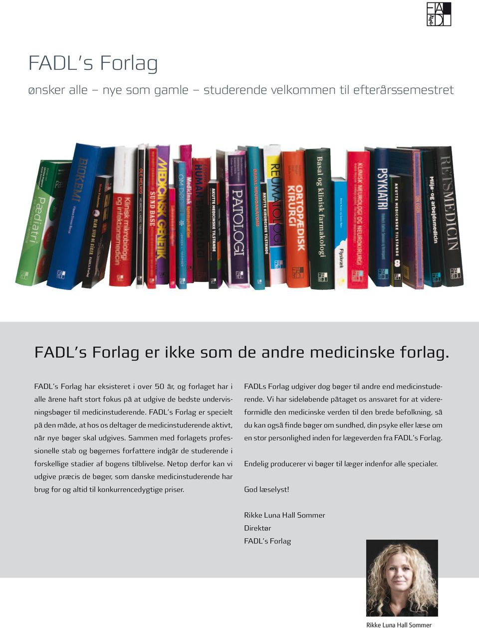 FADL s Forlag er specielt på den måde, at hos os deltager de medicinstuderende aktivt, når nye bøger skal udgives.