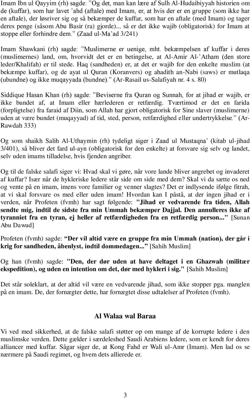 (Zaad ul-ma ad 3/241) Imam Shawkani (rh) sagde: Muslimerne er uenige, mht.