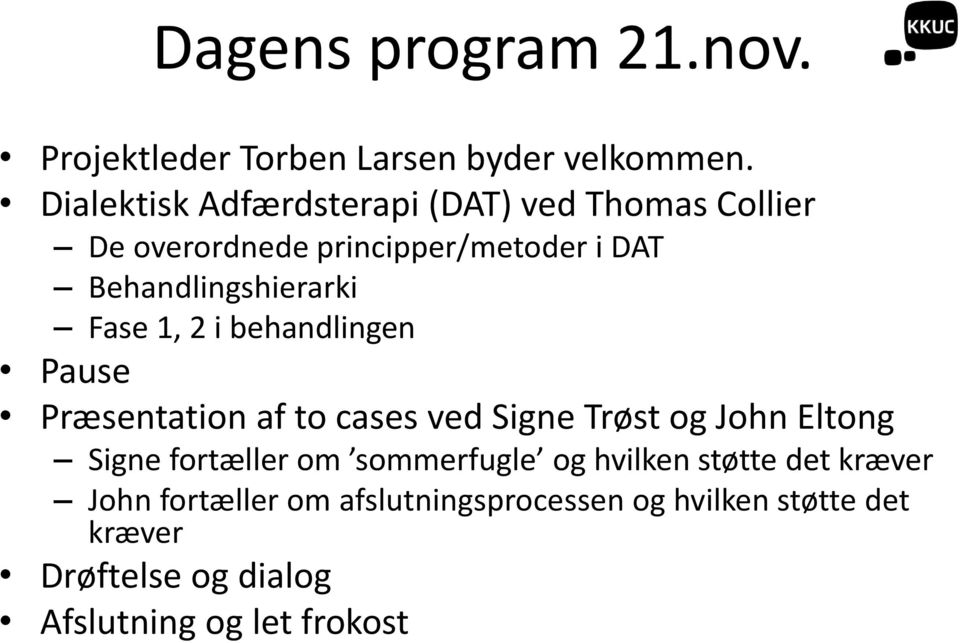 Fase 1, 2 i behandlingen Pause Præsentation af to cases ved Signe Trøst og John Eltong Signe fortæller om