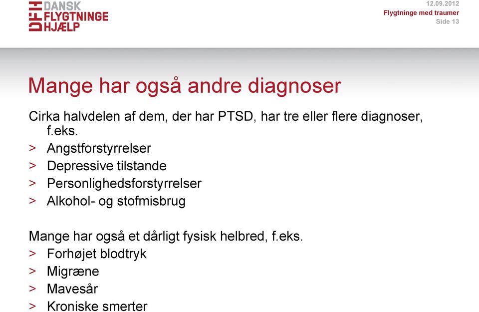 dem, der har PTSD, har tre eller flere diagnoser, f.eks.