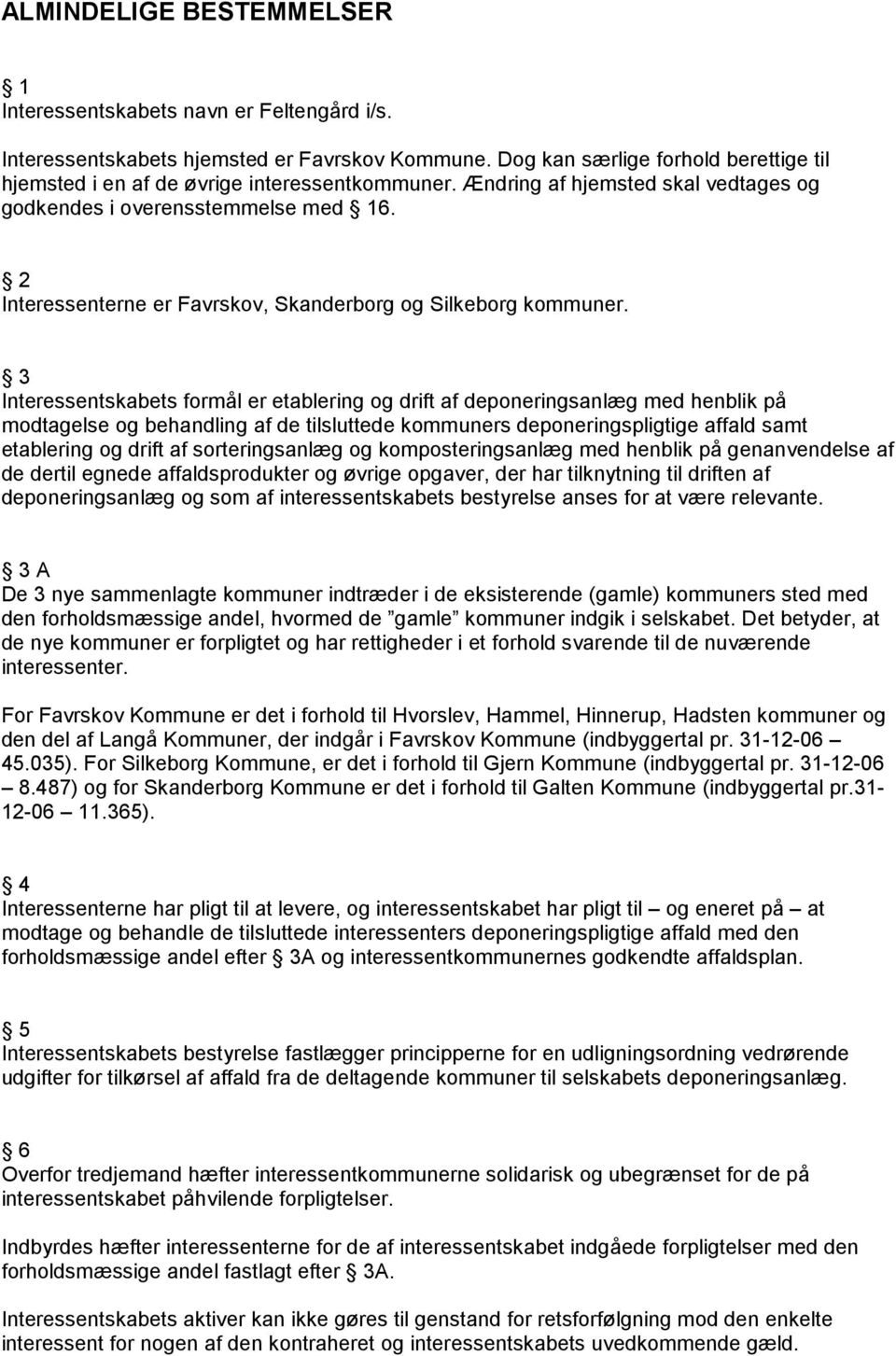 2 Interessenterne er Favrskov, Skanderborg og Silkeborg kommuner.