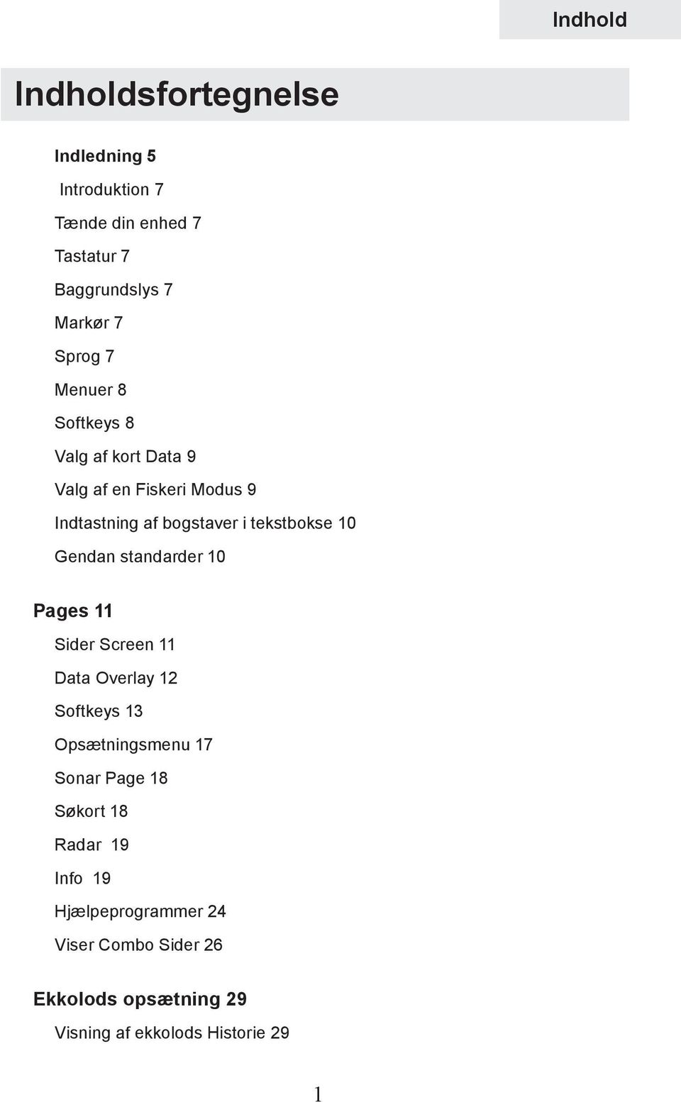 10 Gendan standarder 10 Pages 11 Sider Screen 11 Data Overlay 12 Softkeys 13 Opsætningsmenu 17 Sonar Page 18