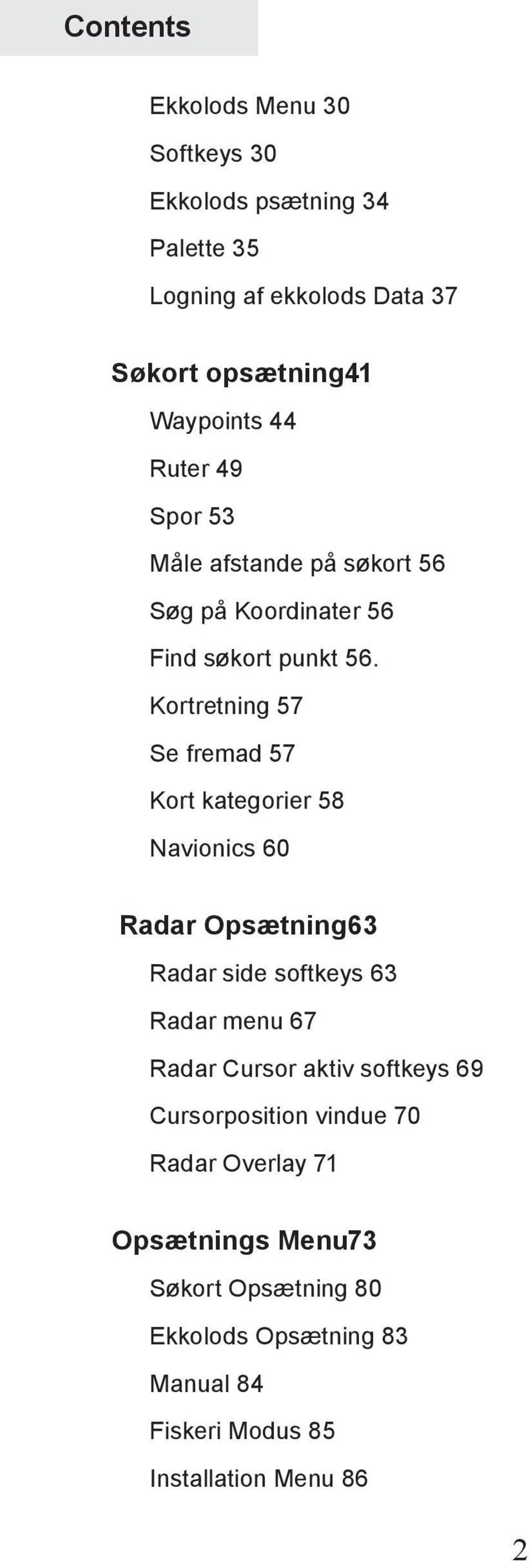 Kortretning 57 Se fremad 57 Kort kategorier 58 Navionics 60 Radar Opsætning63 Radar side softkeys 63 Radar menu 67 Radar Cursor