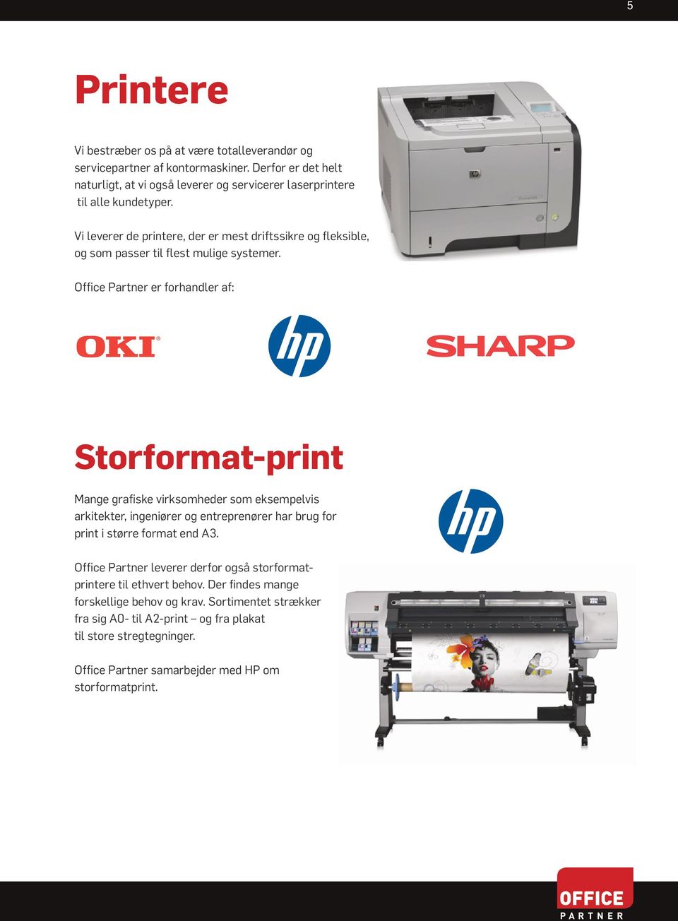 Vi leverer de printere, der er mest driftssikre og fleksible, og som passer til flest mulige systemer.