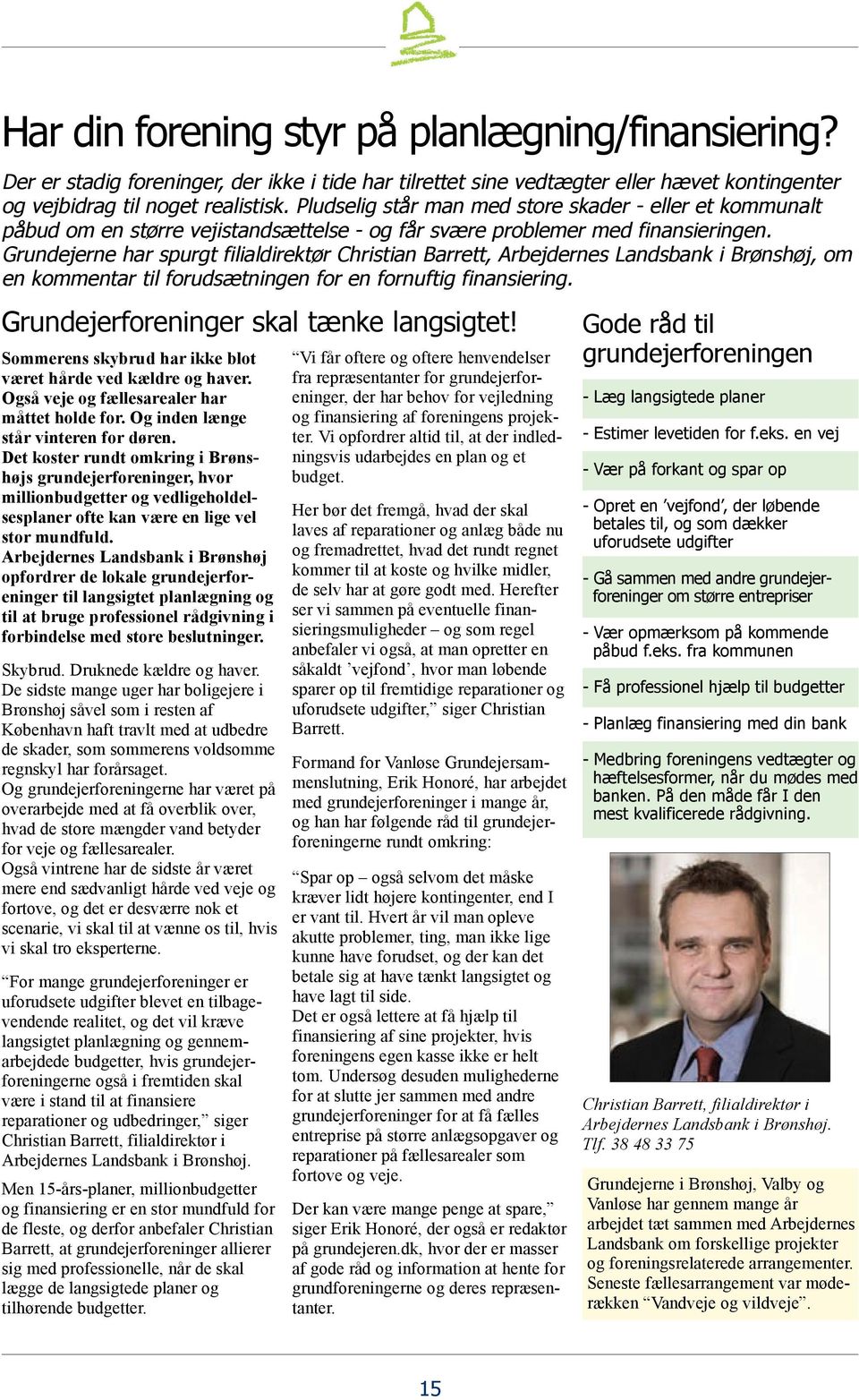 Grundejerne har spurgt filialdirektør Christian Barrett, Arbejdernes Landsbank i Brønshøj, om en kommentar til forudsætningen for en fornuftig finansiering. Grundejerforeninger skal tænke langsigtet!