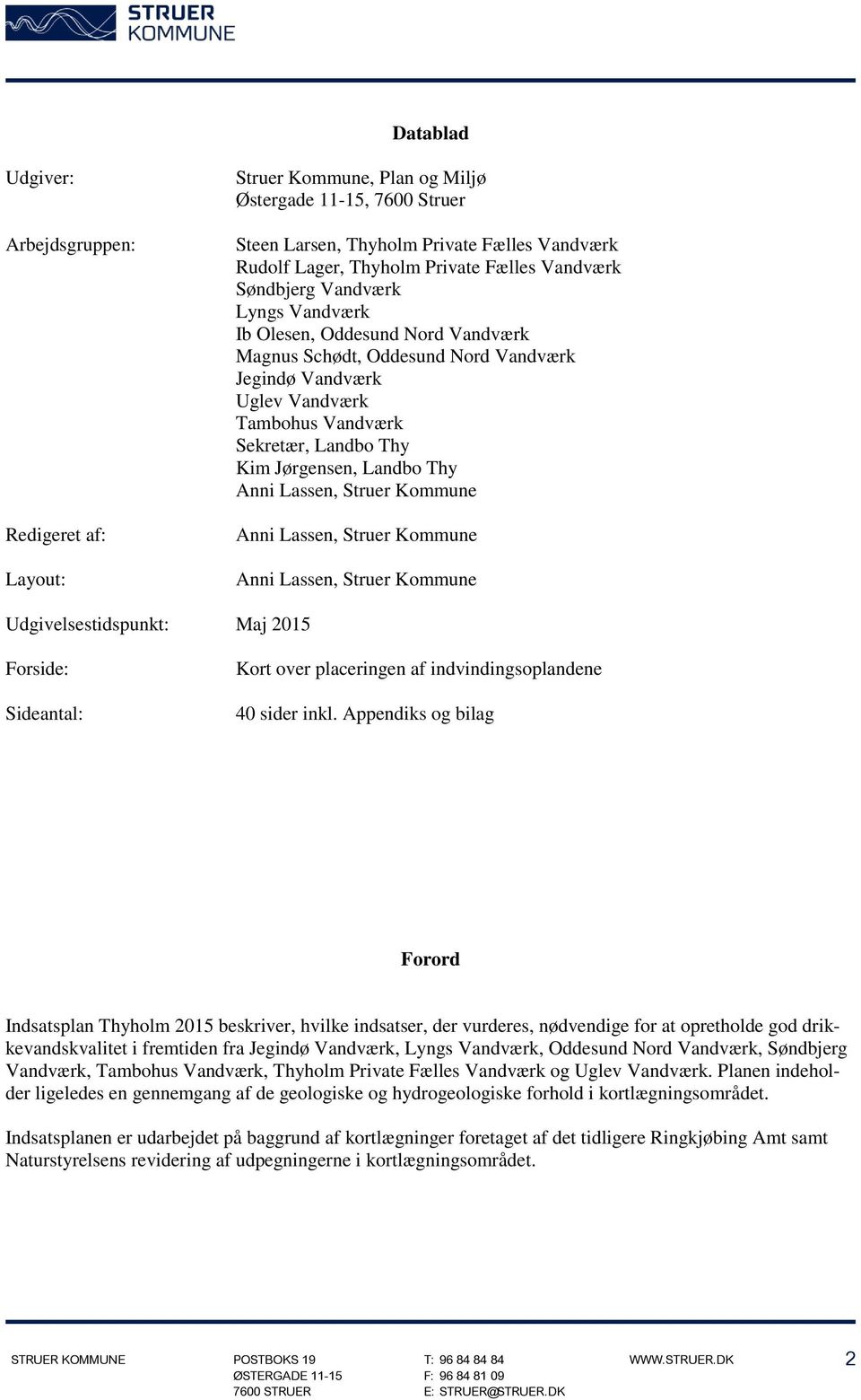 Thy Anni Lassen, Anni Lassen, Anni Lassen, Udgivelsestidspunkt: Maj 2015 Forside: Sideantal: Kort over placeringen af indvindingsoplandene 40 sider inkl.
