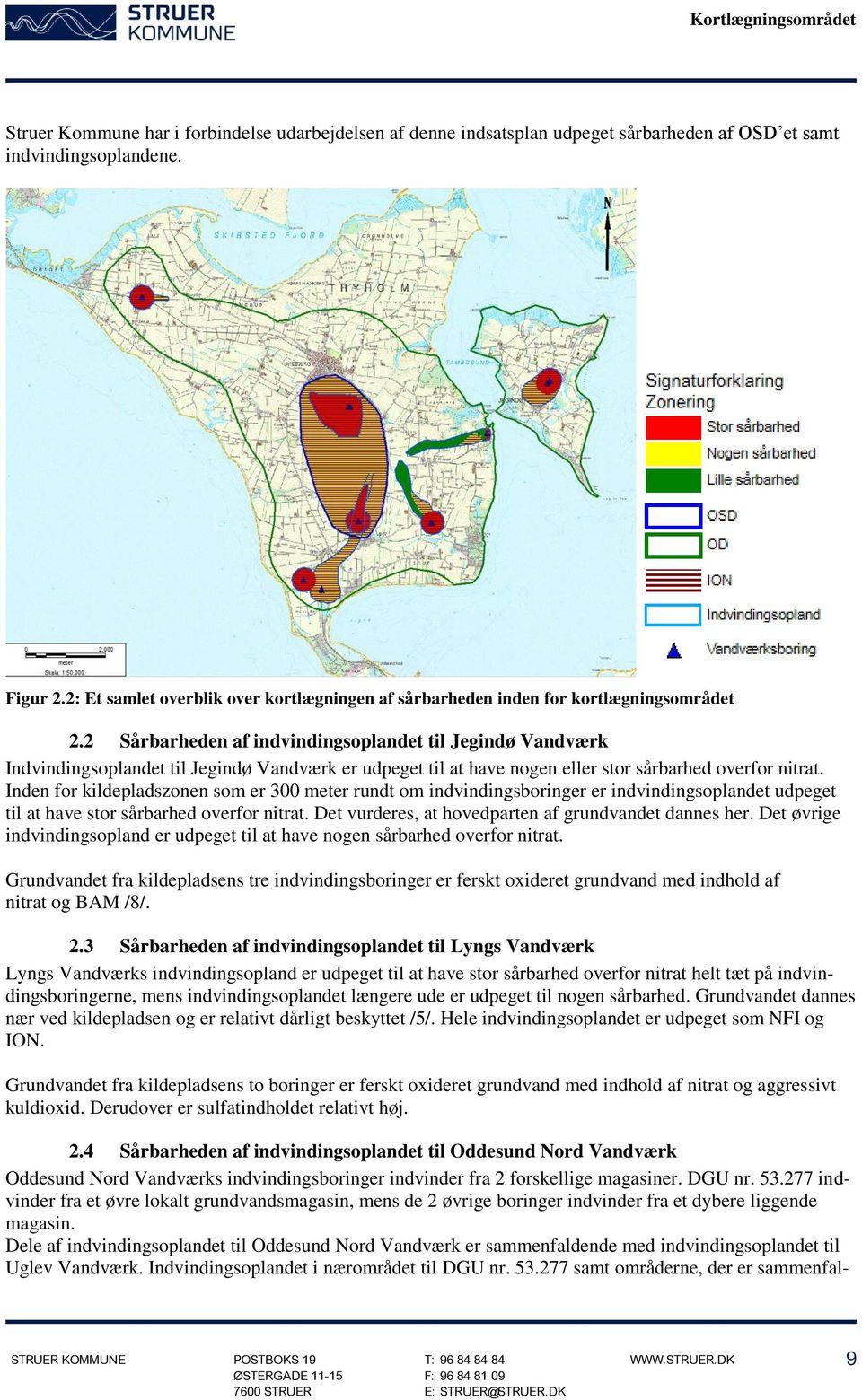 2 Sårbarheden af indvindingsoplandet til Jegindø Vandværk Indvindingsoplandet til Jegindø Vandværk er udpeget til at have nogen eller stor sårbarhed overfor nitrat.