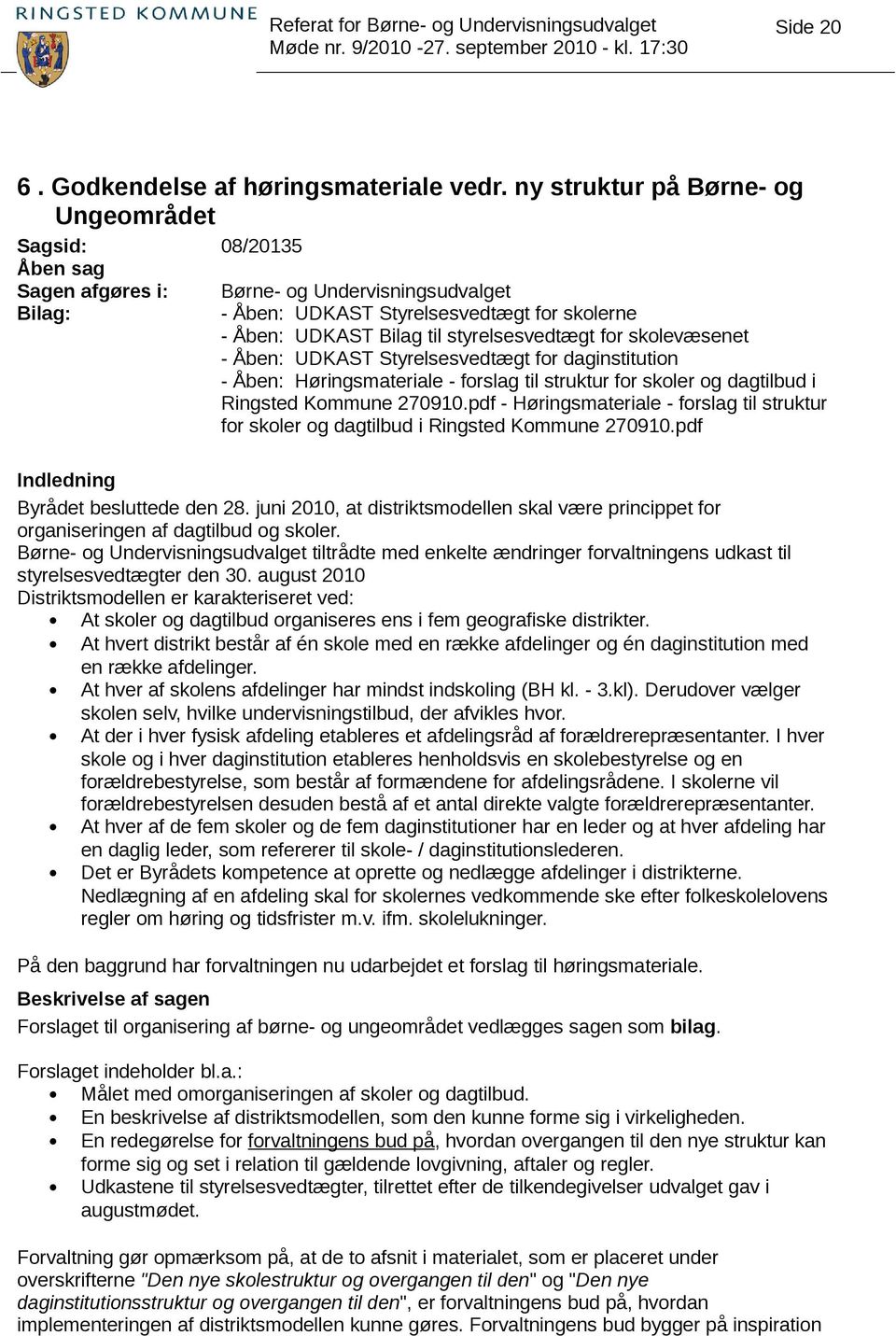 styrelsesvedtægt for skolevæsenet - Åben: UDKAST Styrelsesvedtægt for daginstitution - Åben: Høringsmateriale - forslag til struktur for skoler og dagtilbud i Ringsted Kommune 270910.