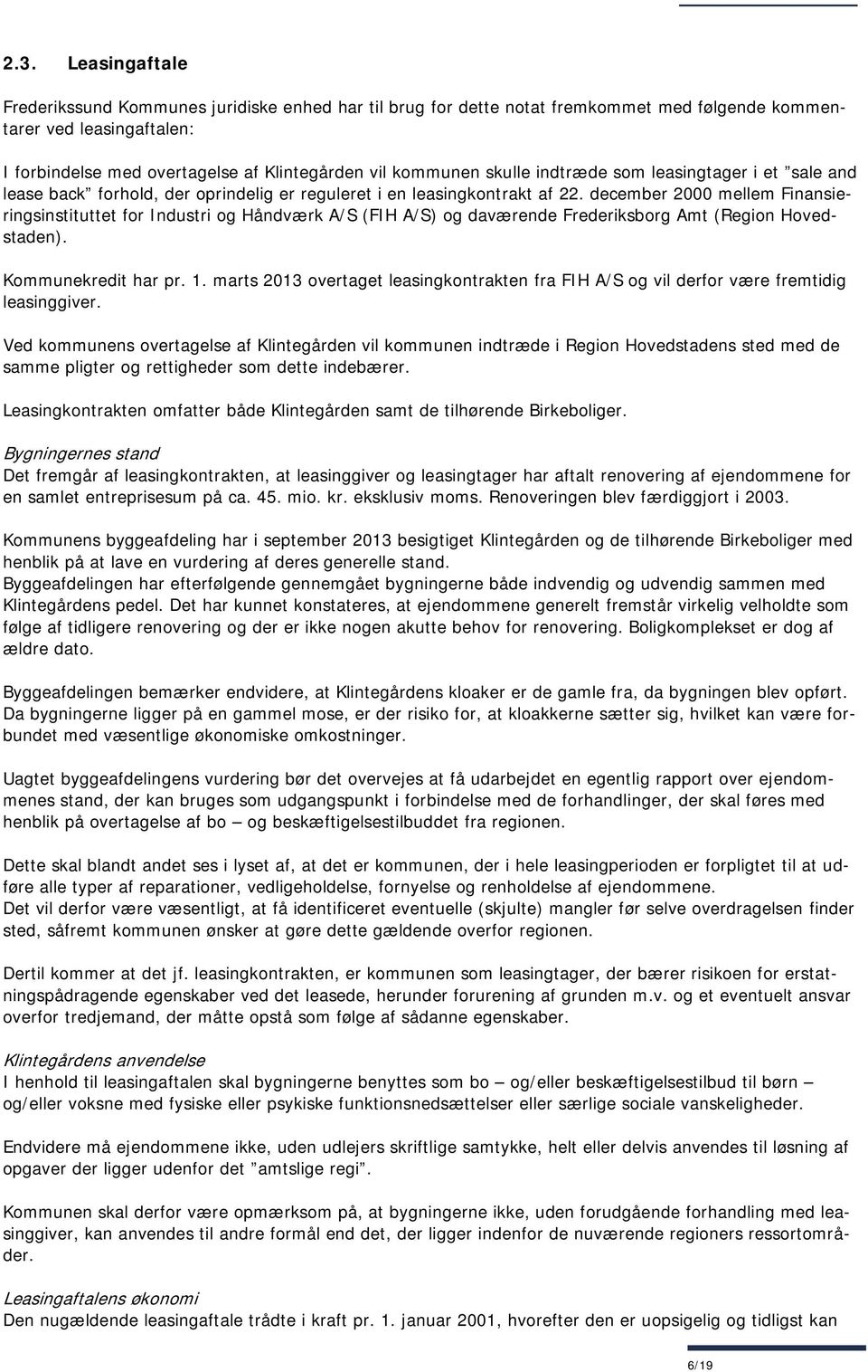 december 2000 mellem Finansieringsinstituttet for Industri og Håndværk A/S (FIH A/S) og daværende Frederiksborg Amt (Region Hovedstaden). Kommunekredit har pr. 1.
