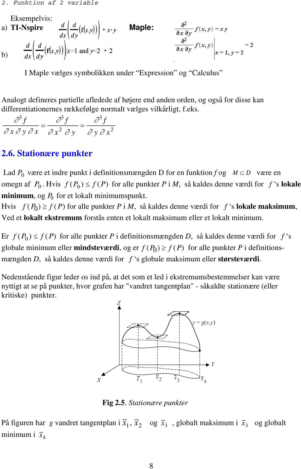 Stationære punkter Lad P 0 være et indre punkt i definitionsmængden D for en funktion f og M D være en omegn af P 0.