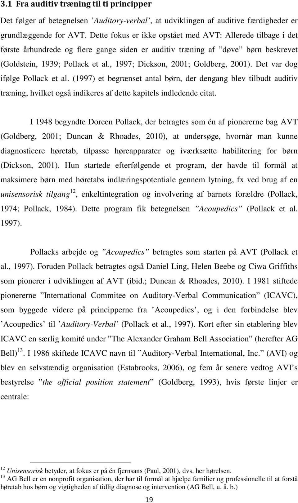 , 1997; Dickson, 2001; Goldberg, 2001). Det var dog ifølge Pollack et al.