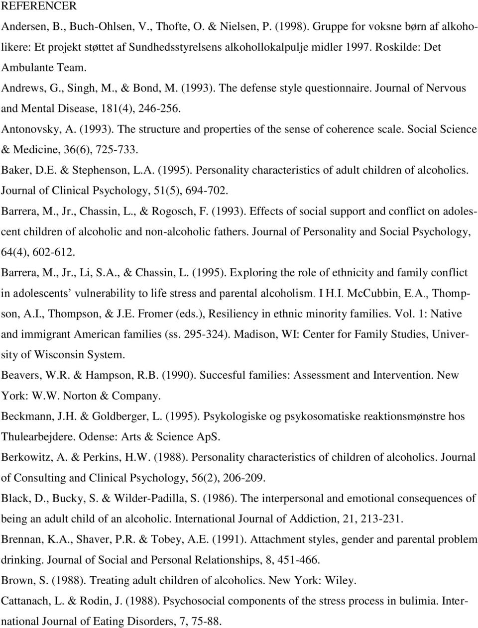 Social Science & Medicine, 36(6), 725-733. Baker, D.E. & Stephenson, L.A. (1995). Personality characteristics of adult children of alcoholics. Journal of Clinical Psychology, 51(5), 694-702.