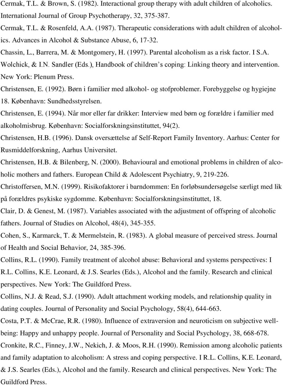 I S.A. Wolchick, & I.N. Sandler (Eds.), Handbook of children s coping: Linking theory and intervention. New York: Plenum Press. Christensen, E. (1992). Børn i familier med alkohol- og stofproblemer.