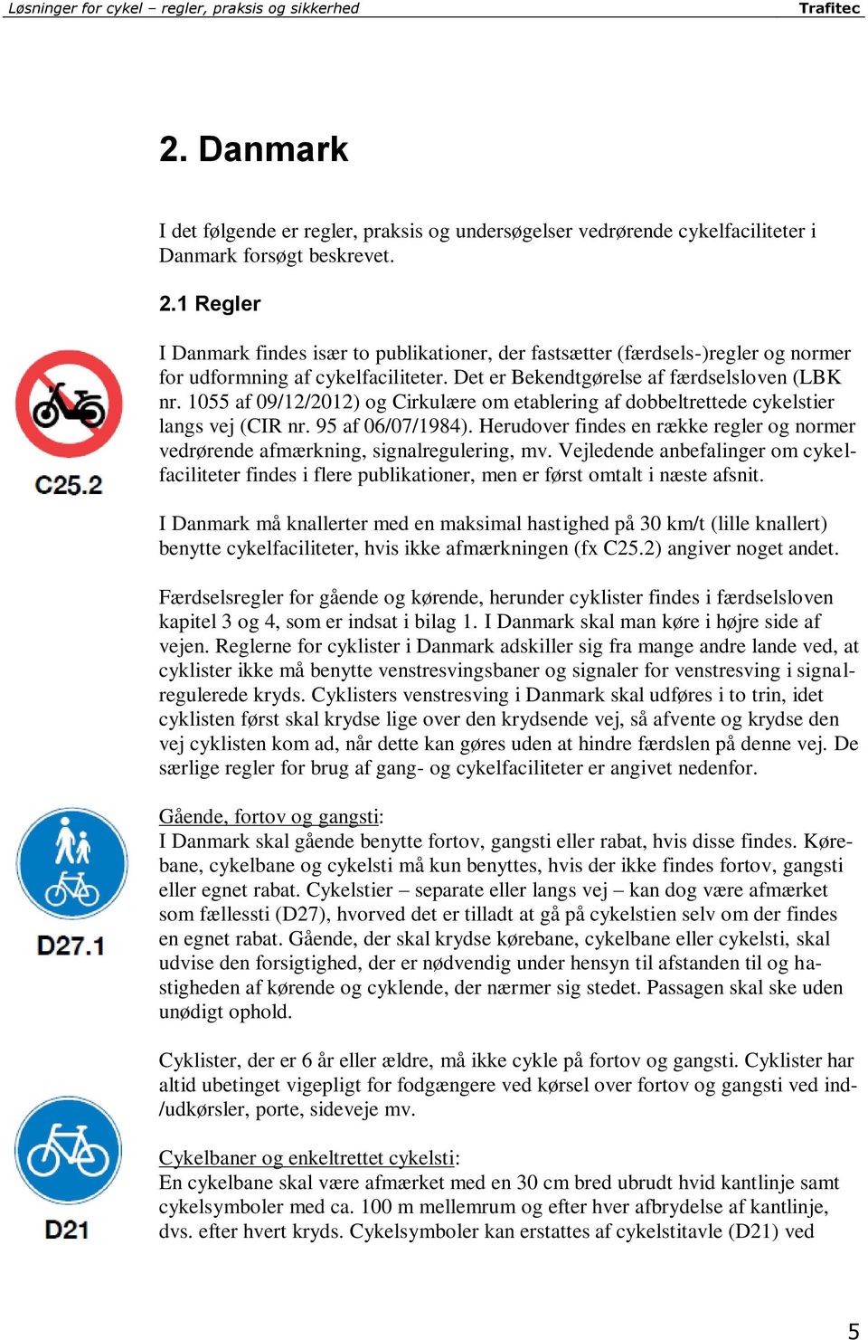 1055 af 09/12/2012) og Cirkulære om etablering af dobbeltrettede cykelstier langs vej (CIR nr. 95 af 06/07/1984).