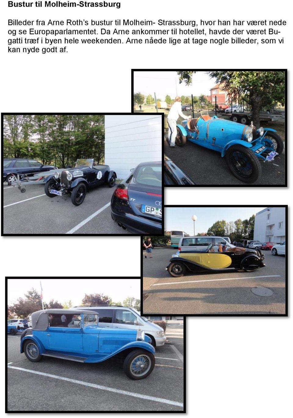 Da Arne ankommer til hotellet, havde der været Bugatti træf i byen