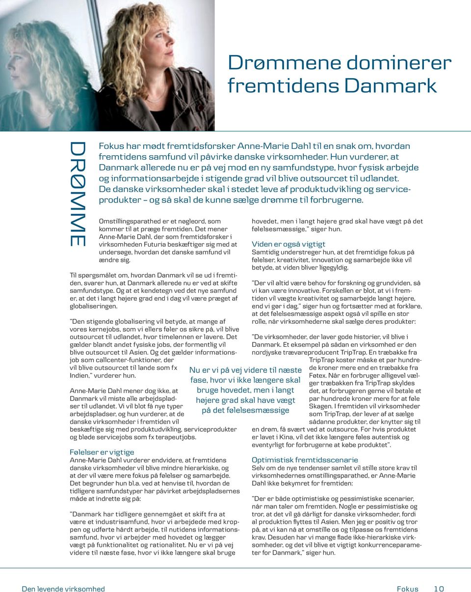 De danske virksomheder skal i stedet leve af produktudvikling og serviceprodukter og så skal de kunne sælge drømme til forbrugerne.