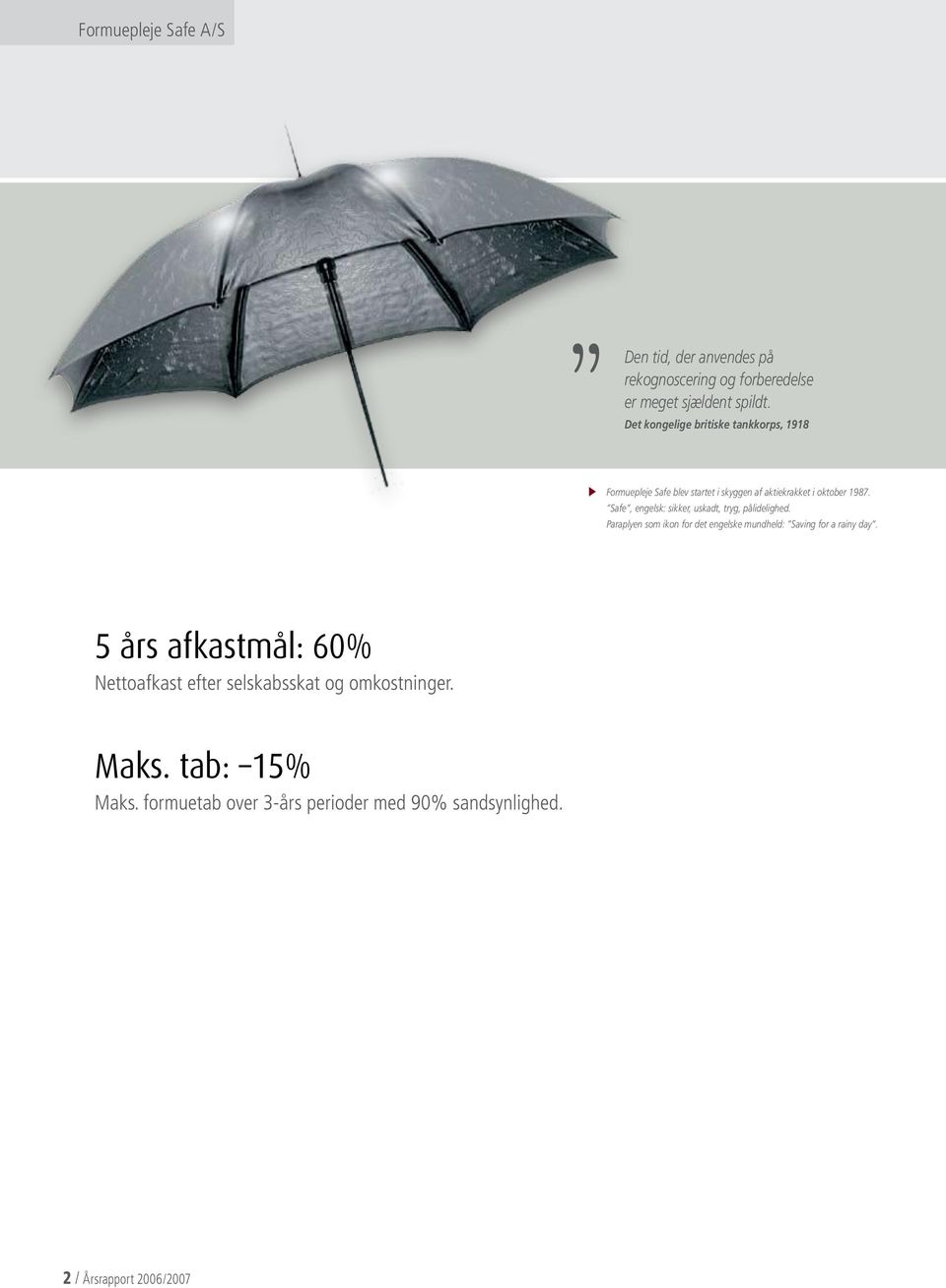 Safe, engelsk: sikker, uskadt, tryg, pålidelighed. Paraplyen som ikon for det engelske mundheld: Saving for a rainy day.