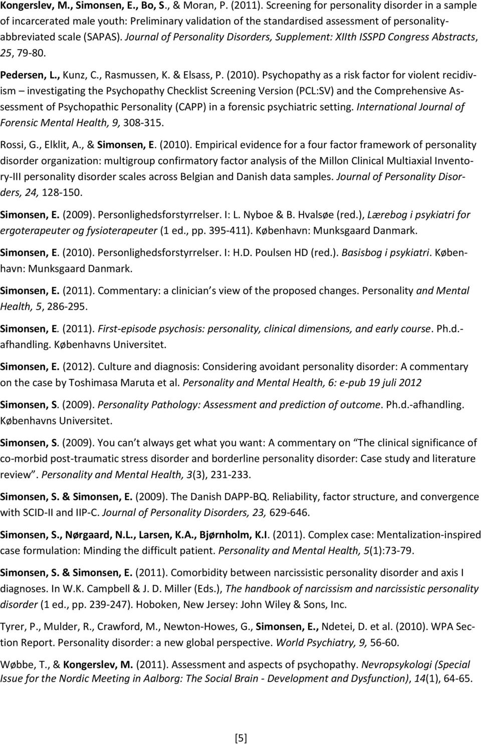 Journal of Personality Disorders, Supplement: XIIth ISSPD Congress Abstracts, 25, 79-80. Pedersen, L., Kunz, C., Rasmussen, K. & Elsass, P. (2010).