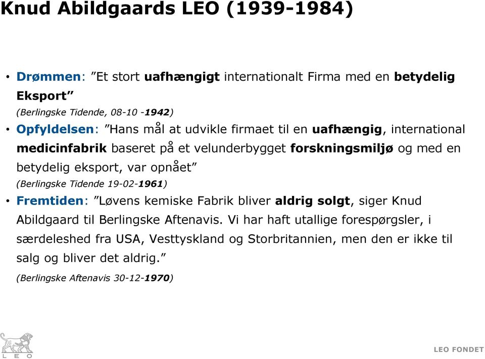 opnået (Berlingske Tidende 19-02-1961) Fremtiden: Løvens kemiske Fabrik bliver aldrig solgt, siger Knud Abildgaard til Berlingske Aftenavis.