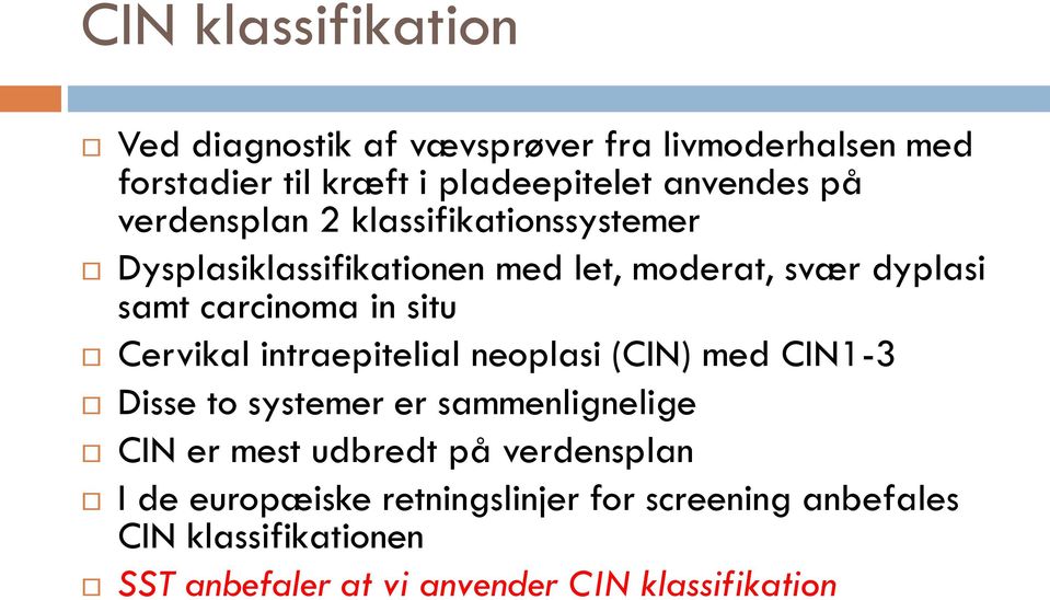 Cervikal intraepitelial neoplasi (CIN) med CIN1-3 Disse to systemer er sammenlignelige CIN er mest udbredt på