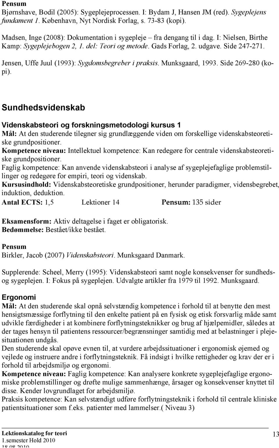 Jensen, Uffe Juul (1993): Sygdomsbegreber i praksis. Munksgaard, 1993. Side 269-280 (kopi).