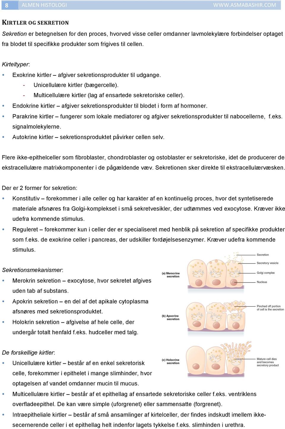 Kirteltyper: Exokrine kirtler afgiver sekretionsprodukter til udgange. - Unicellulære kirtler (bægercelle). - Multicellulære kirtler (lag af ensartede sekretoriske celler).