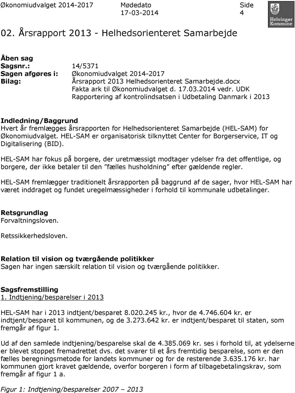 UDK Rapportering af kontrolindsatsen i Udbetaling Danmark i 2013 Indledning/Baggrund Hvert år fremlægges årsrapporten for Helhedsorienteret Samarbejde (HEL-SAM) for Økonomiudvalget.