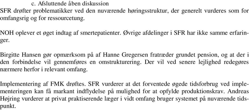 Birgitte Hansen gør opmærksom på af Hanne Gregersen fratræder grundet pension, og at der i den forbindelse vil gennemføres en omstrukturering.