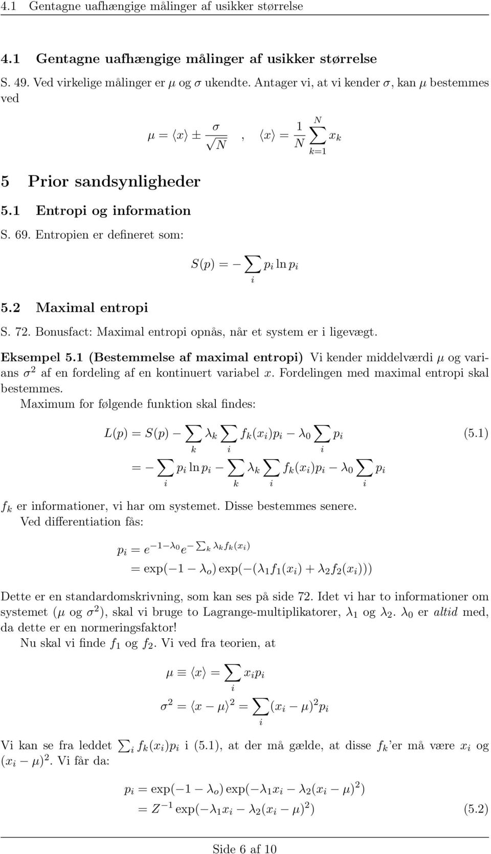 2 Maximal entropi S. 72. Bonusfact: Maximal entropi opnås, når et system er i ligevægt. Eksempel 5.