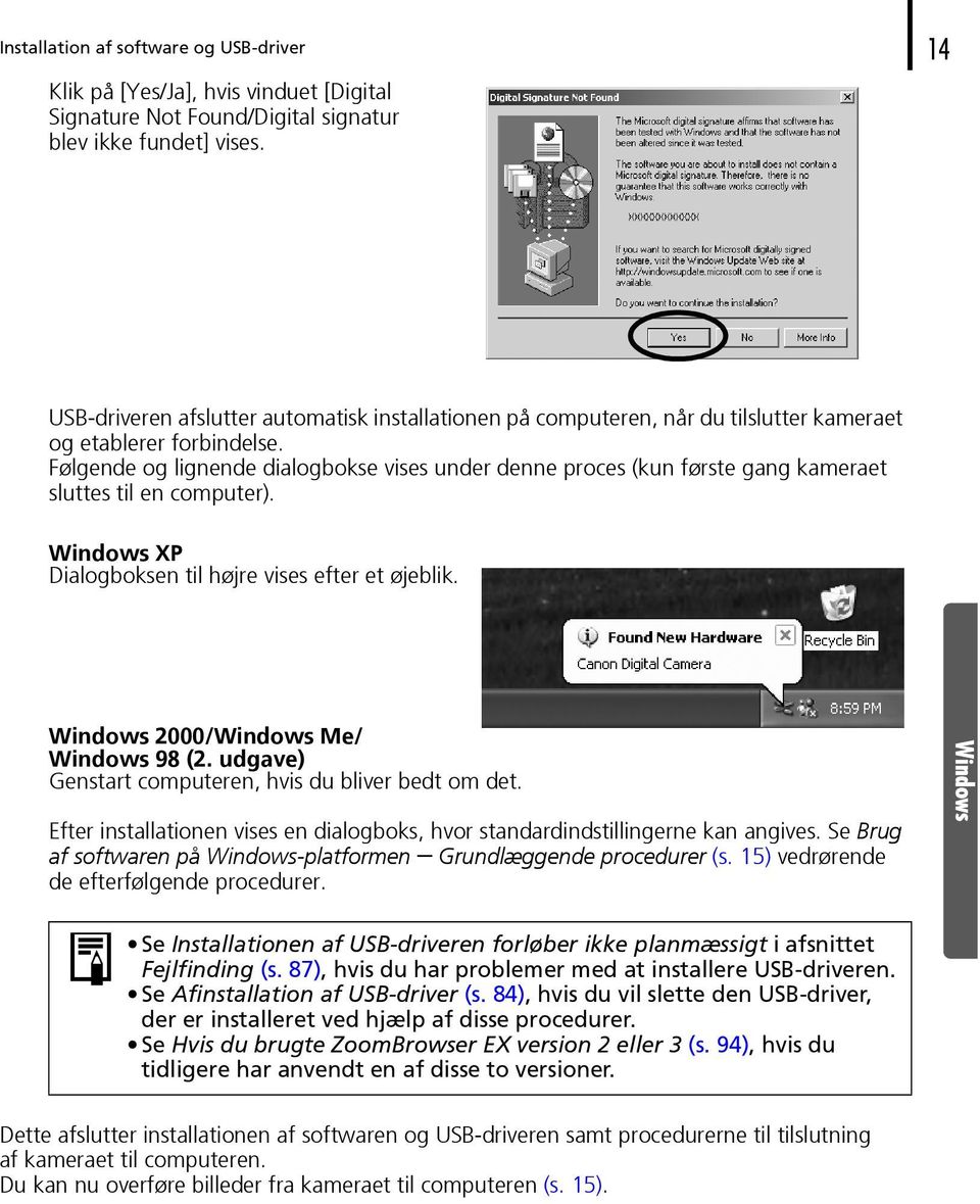 Følgende og lignende dialogbokse vises under denne proces (kun første gang kameraet sluttes til en computer). Windows XP Dialogboksen til højre vises efter et øjeblik.