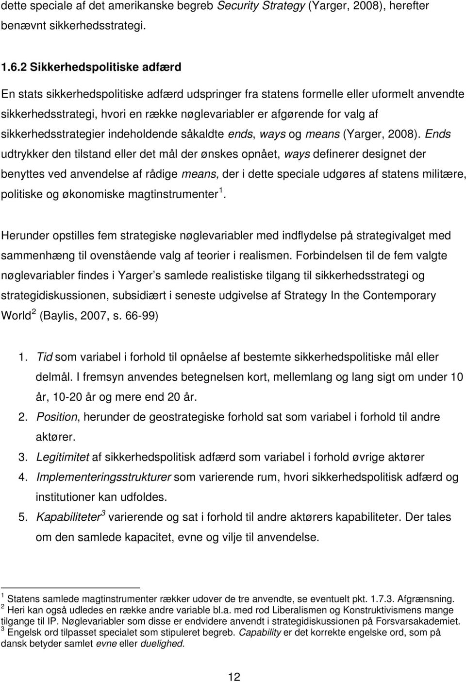 sikkerhedsstrategier indeholdende såkaldte ends, ways og means (Yarger, 2008).