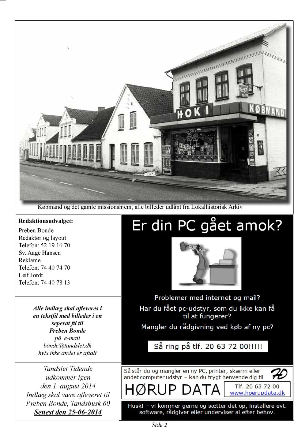 Aage Hansen Reklame Telefon: 74 40 74 70 Leif Jordt Telefon: 74 40 78 13 Alle indlæg skal afleveres i en tekstfil med billeder i en