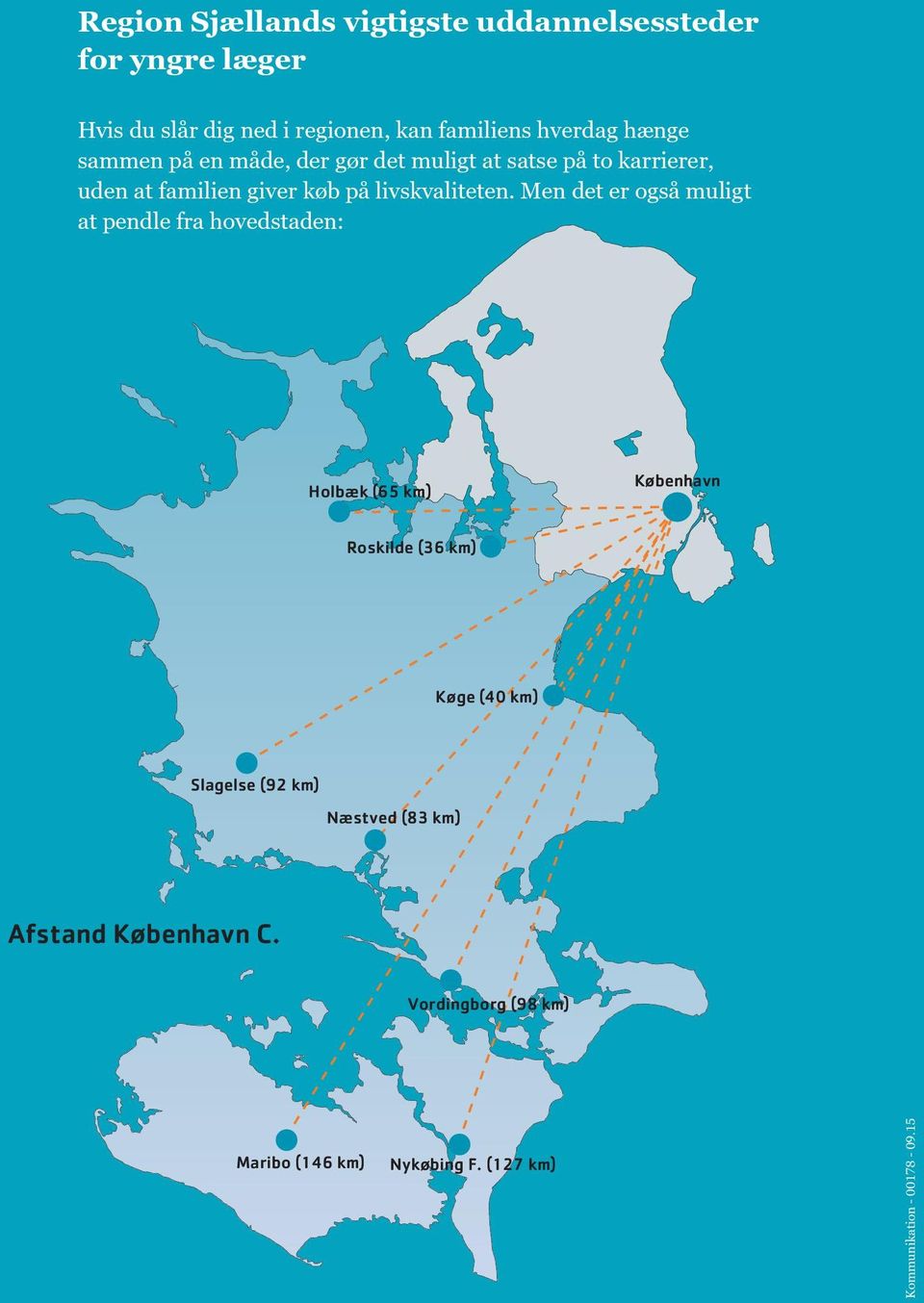 Men det er også muligt at pendle fra hovedstaden: Holbæk (65 km) København Roskilde (36 km) Køge (40 km) Slagelse (92