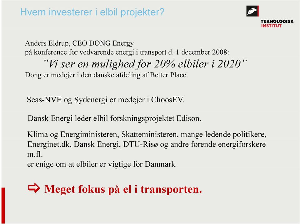 Seas-NVE og Sydenergi er medejer i ChoosEV. Dansk Energi leder elbil forskningsprojektet Edison.
