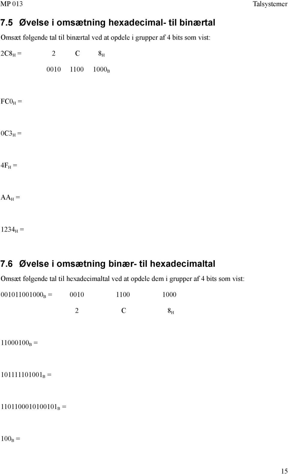 6 Øvelse i omsætning binær- til hexadecimaltal Omsæt følgende tal til hexadecimaltal ved at opdele dem i