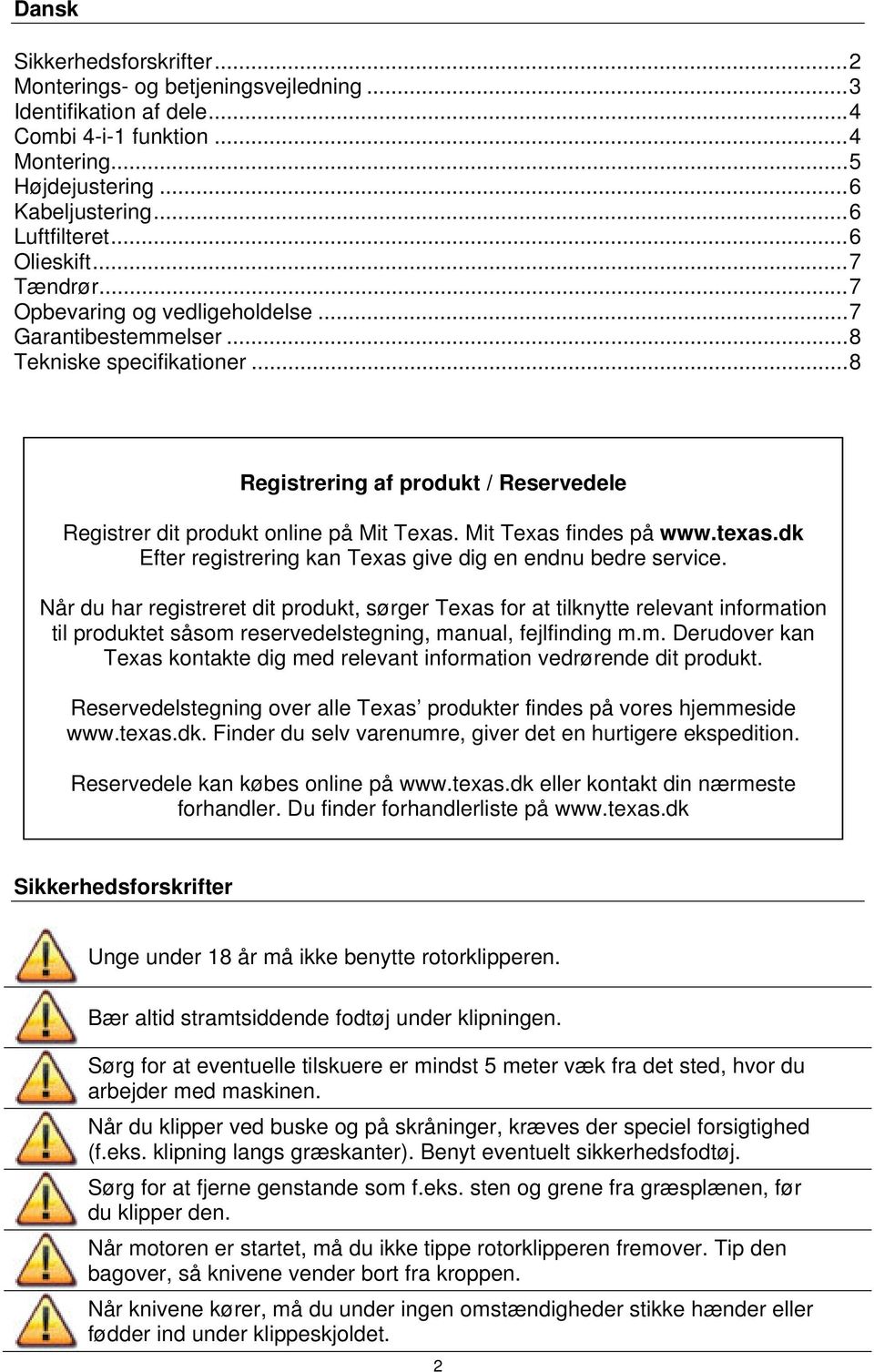 .. 8 Registrering af produkt / Reservedele Registrer dit produkt online på Mit Texas. Mit Texas findes på www.texas.dk Efter registrering kan Texas give dig en endnu bedre service.