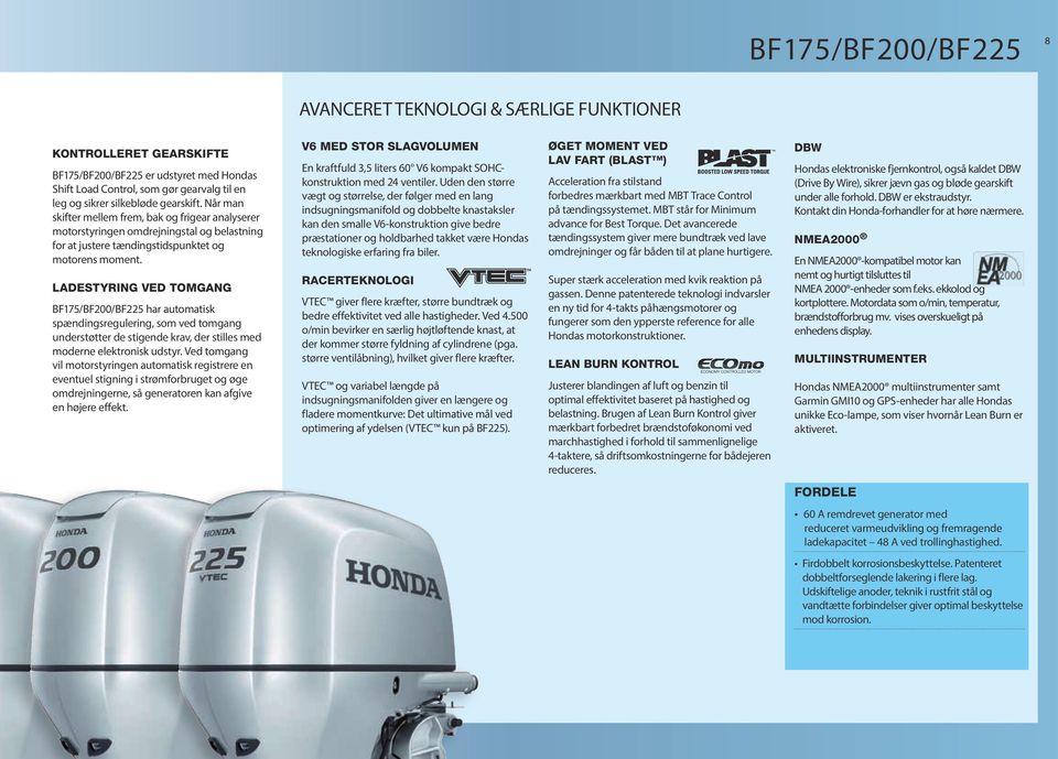 LADESTYRING VED TOMGANG BF175/BF200/BF225 har automatisk spændingsregulering, som ved tomgang understøtter de stigende krav, der stilles med moderne elektronisk udstyr.