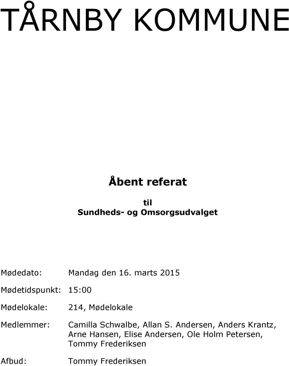 marts 2015 Mødetidspunkt: 15:00 Mødelokale: Medlemmer: Afbud: 214,