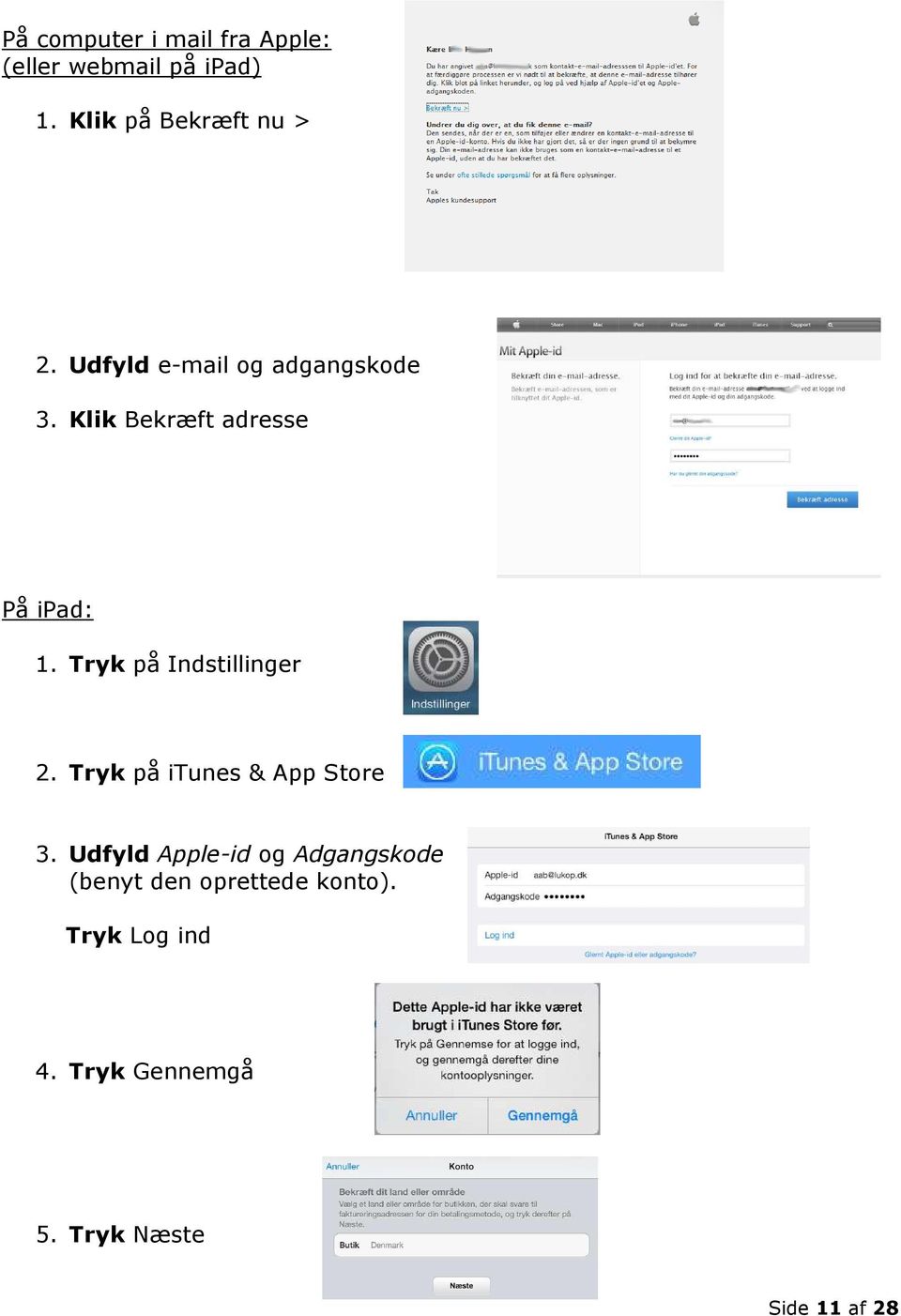 Tryk på Indstillinger 2. Tryk på itunes & App Store 3.