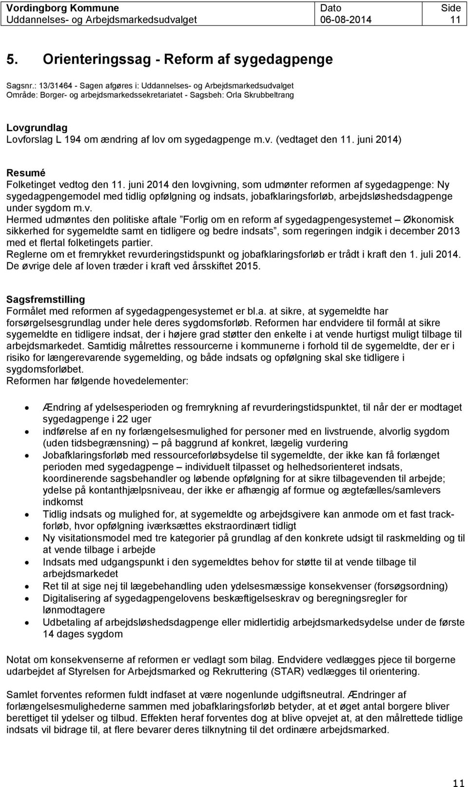 sygedagpenge m.v. (vedtaget den 11. juni 2014) Resumé Folketinget vedtog den 11.