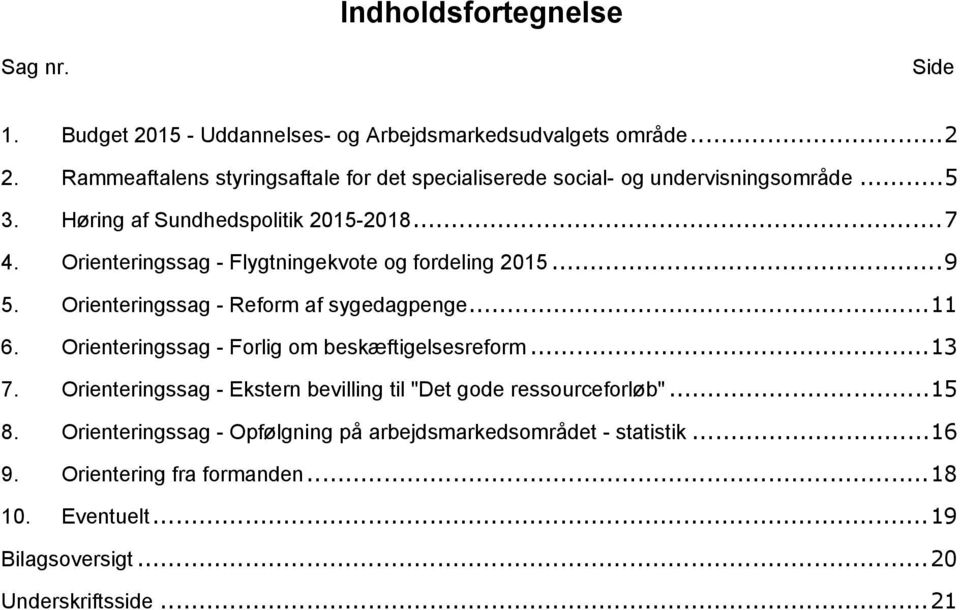 Orienteringssag - Flygtningekvote og fordeling 2015...9 5. Orienteringssag - Reform af sygedagpenge...11 6. Orienteringssag - Forlig om beskæftigelsesreform.