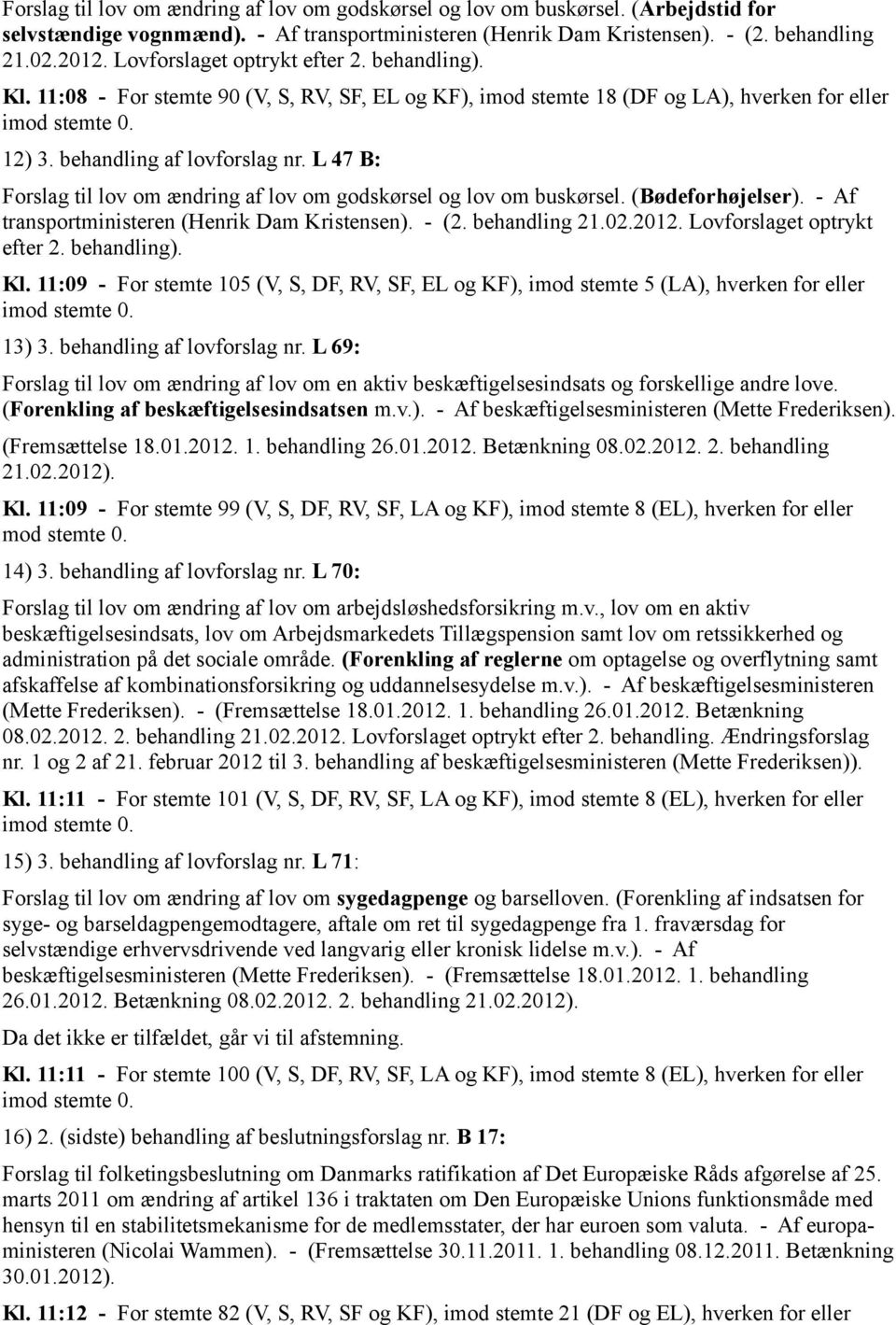L 47 B: Forslag til lov om ændring af lov om godskørsel og lov om buskørsel. (Bødeforhøjelser). - Af transportministeren (Henrik Dam Kristensen). - (2. behandling 21.02.2012.