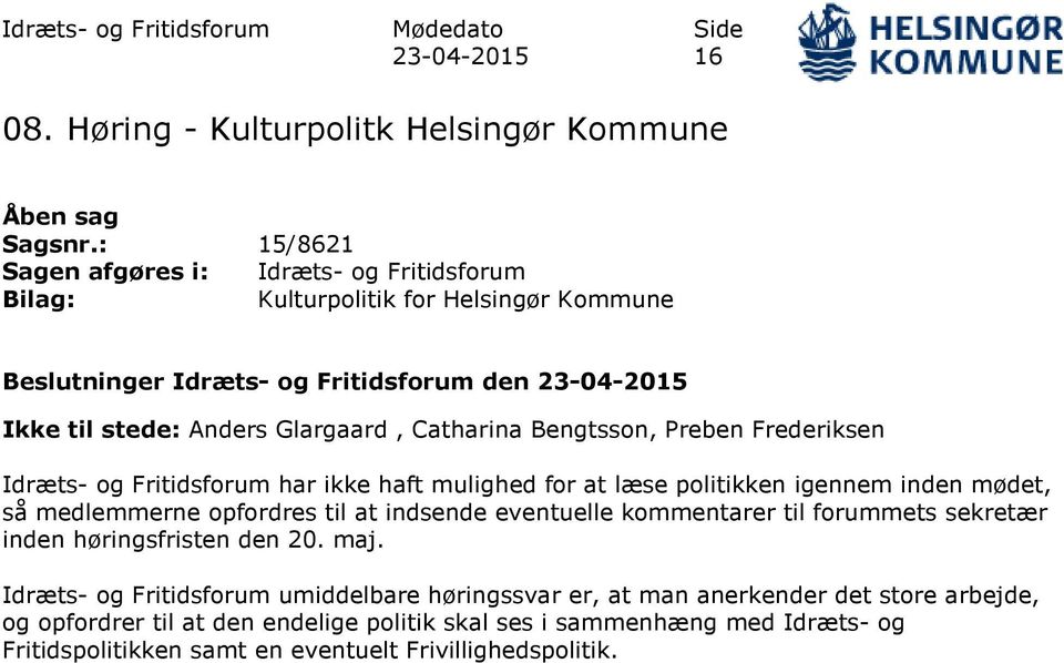 Bengtsson, Preben Frederiksen Idræts- og Fritidsforum har ikke haft mulighed for at læse politikken igennem inden mødet, så medlemmerne opfordres til at indsende eventuelle kommentarer til