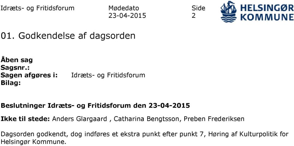 23-04-2015 Ikke til stede: Anders Glargaard, Catharina Bengtsson, Preben Frederiksen Dagsorden