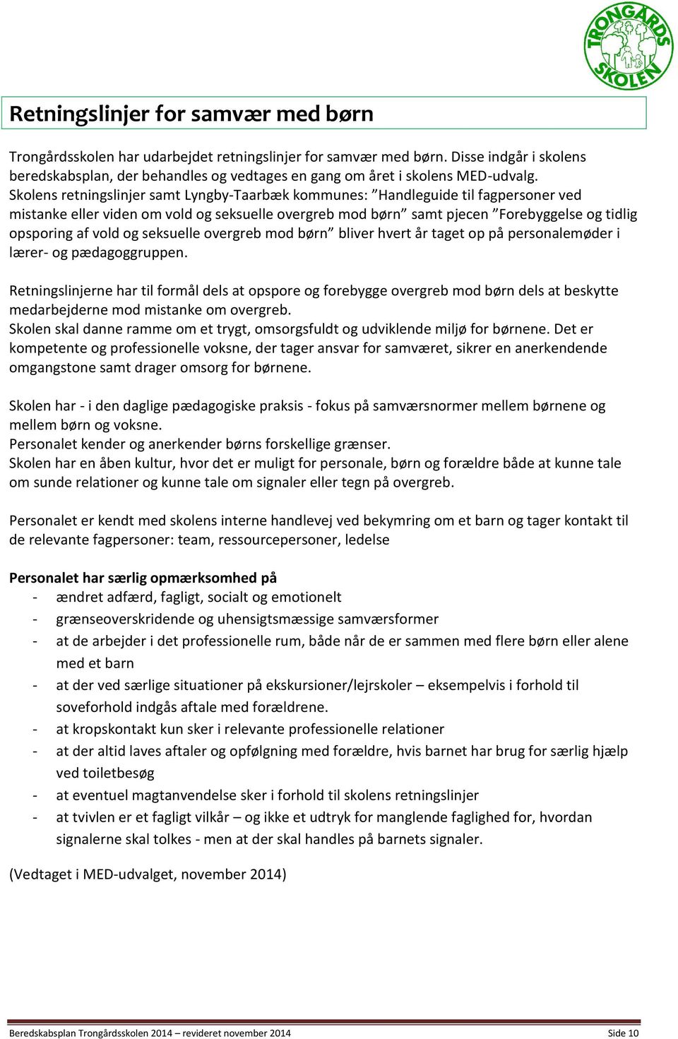 Skolens retningslinjer samt Lyngby-Taarbæk kommunes: Handleguide til fagpersoner ved mistanke eller viden om vold og seksuelle overgreb mod børn samt pjecen Forebyggelse og tidlig opsporing af vold