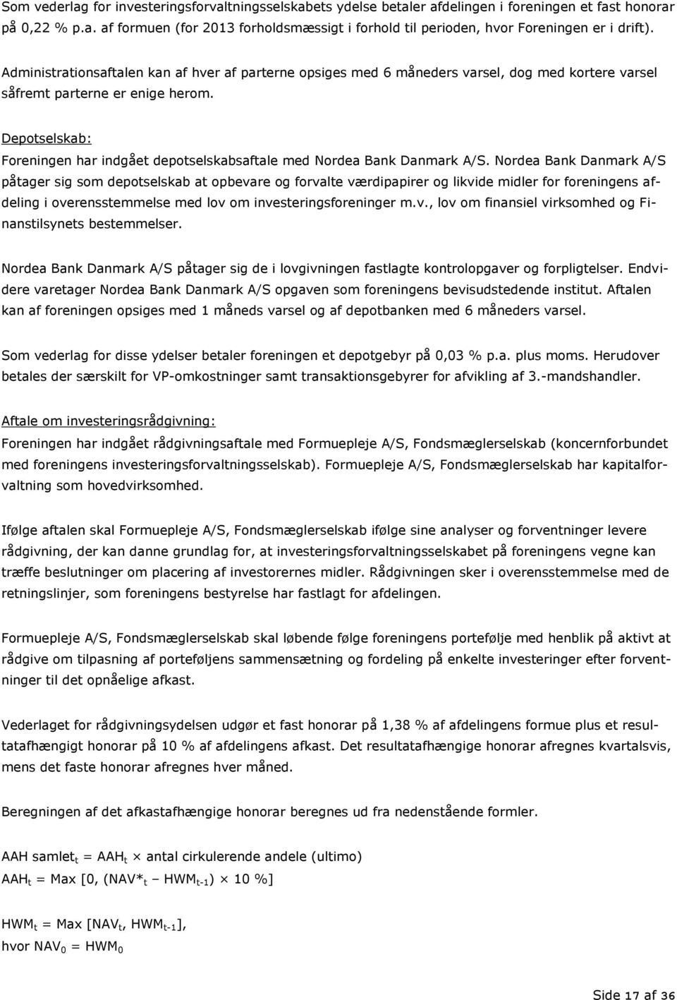 Depotselskab: Foreningen har indgået depotselskabsaftale med Nordea Bank Danmark A/S.