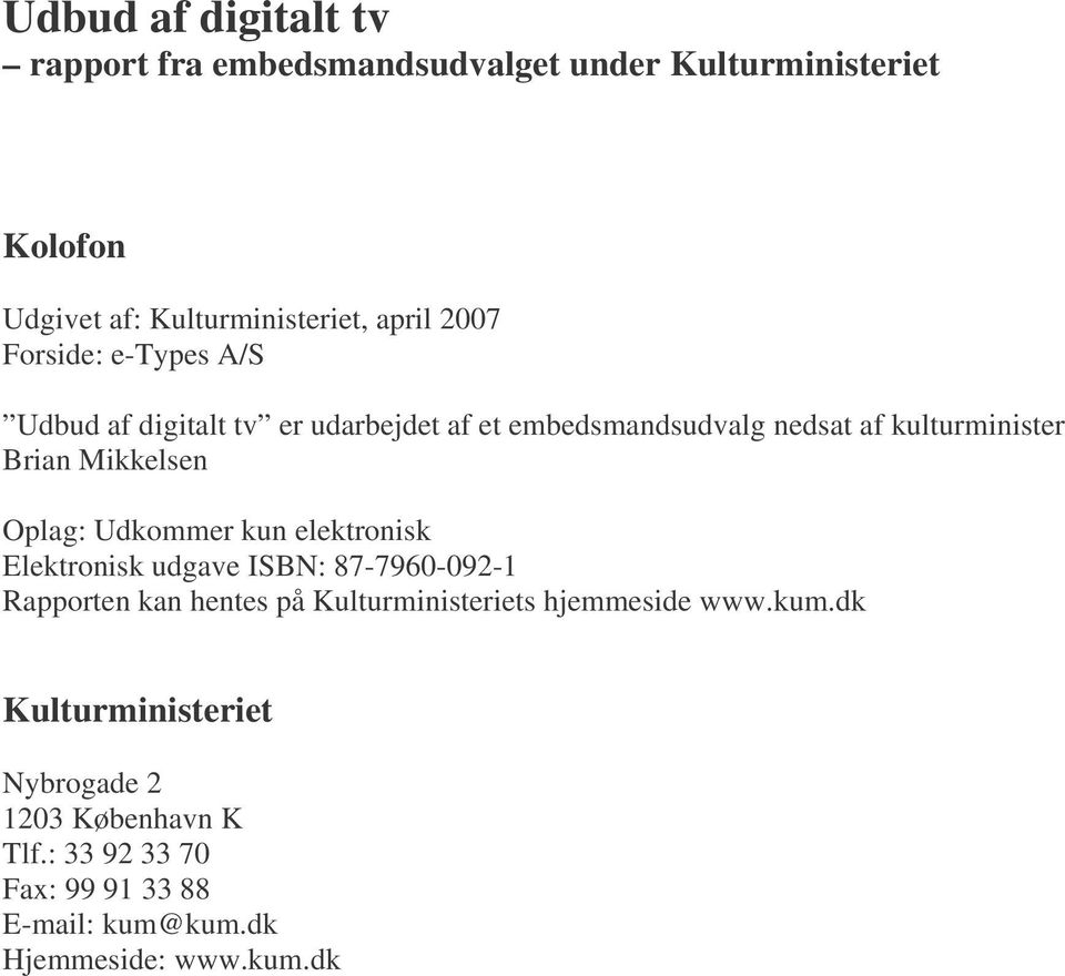 Oplag: Udkommer kun elektronisk Elektronisk udgave ISBN: 87-7960-092-1 Rapporten kan hentes på Kulturministeriets hjemmeside