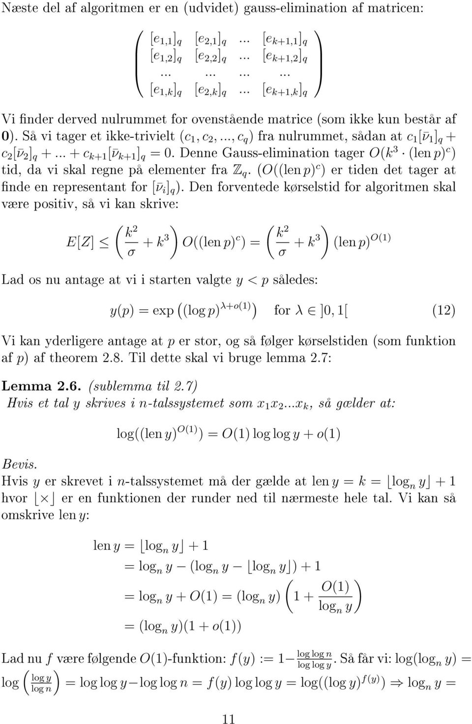 .. + c k+1 [ ν k+1 ] q = 0. Denne Gauss-elimination tager Ok 3 len p) c ) tid, da vi skal regne på elementer fra Z q. Olen p) c ) er tiden det tager at nde en representant for [ ν i ] q ).